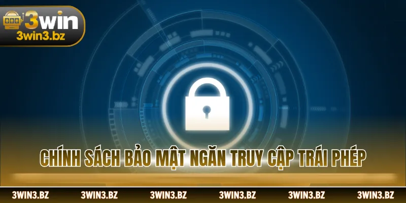 Chính sách bảo mật 3WIN ngăn truy cập trái phép