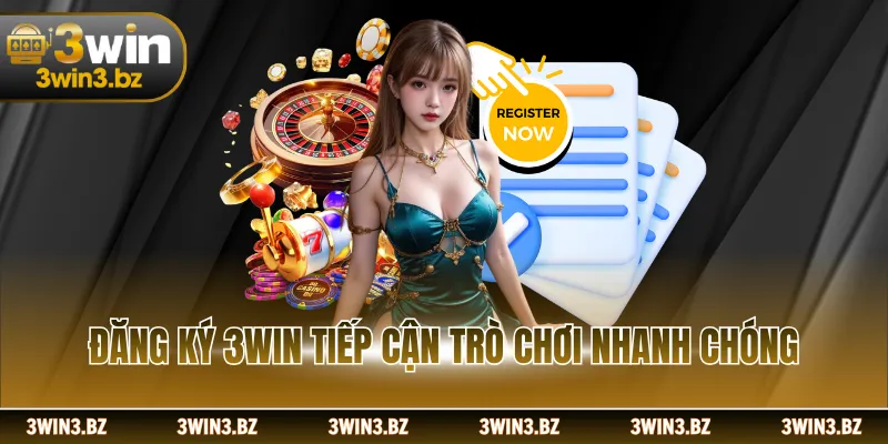 Đăng ký 3WIN tiếp cận trò chơi nhanh chóng