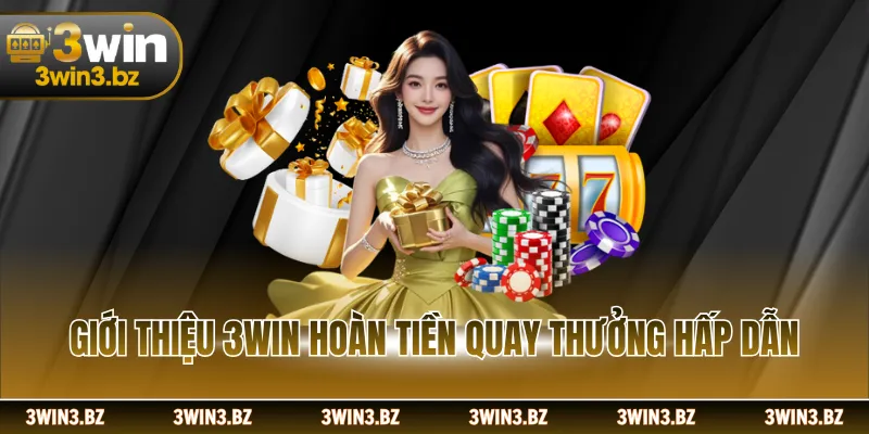 Giới thiệu 3WIN hoàn tiền quay thưởng hấp dẫn