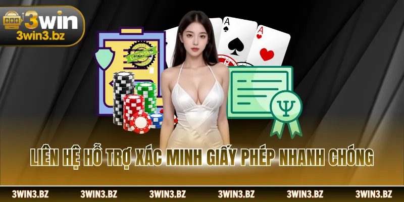 Liên hệ hỗ trợ xác minh giấy phép nhanh chóng