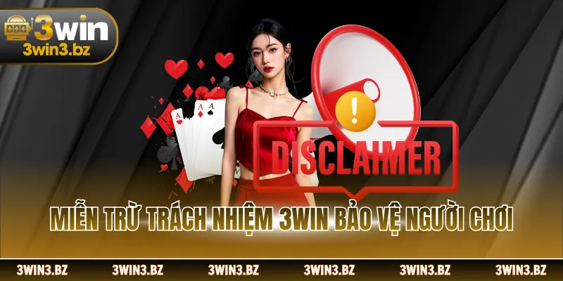 Miễn trừ trách nhiệm 3WIN bảo vệ người chơi