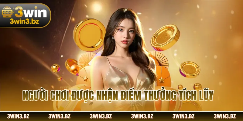 Người chơi được nhận điểm thưởng tích lũy
