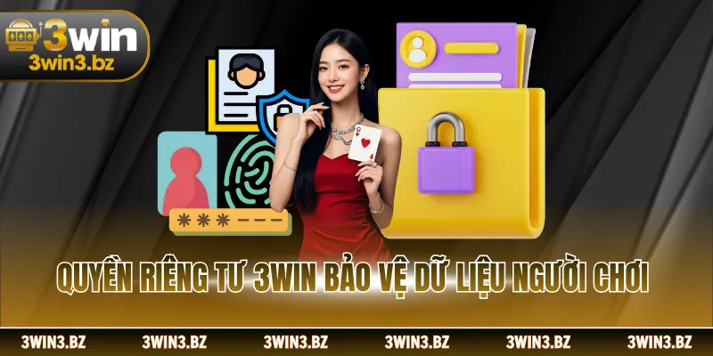 Quyền riêng tư 3WIN bảo vệ dữ liệu người chơi