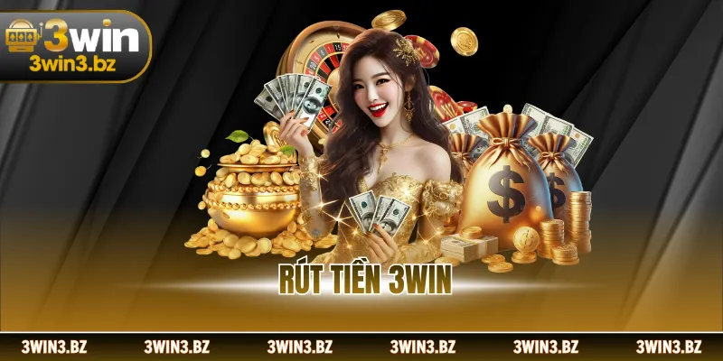 Rút Tiền 3WIN An Toàn Tiện Lợi Hỗ Trợ Mọi Giao Dịch