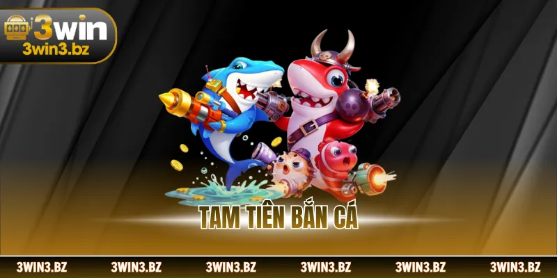 Tam Tiên Bắn Cá Với Trải Nghiệm Săn Thưởng Phong Phú