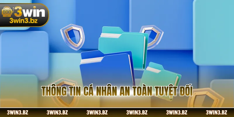 Thông tin cá nhân an toàn tuyệt đối