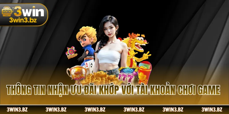 Thông tin nhận ưu đãi khớp với tài khoản chơi game