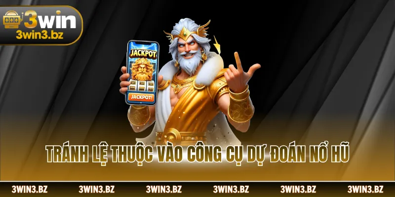 Tránh lệ thuộc vào công cụ dự đoán nổ hũ